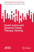 Social Justice and Systemic Family Therapy Training (AFTA SpringerBriefs in Family Therapy)