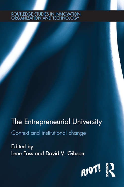 The Entrepreneurial University: Context and Institutional Change (Routledge Studies in Innovation, Organizations and Technology)