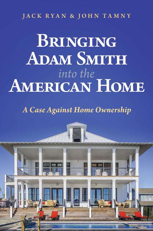 Book cover of Bringing Adam Smith into the American Home: A Case Against Home Ownership
