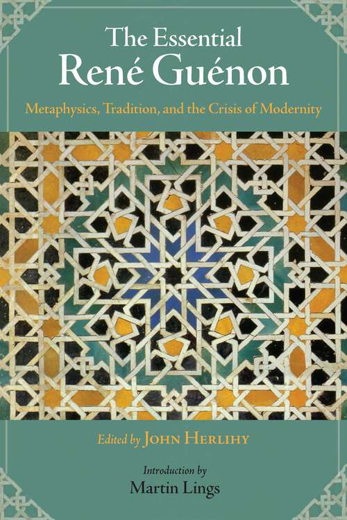 Book cover of The Essential Rene Guenon: Metaphysical Principles, Traditional Doctrines, and the Crisis of Modernity