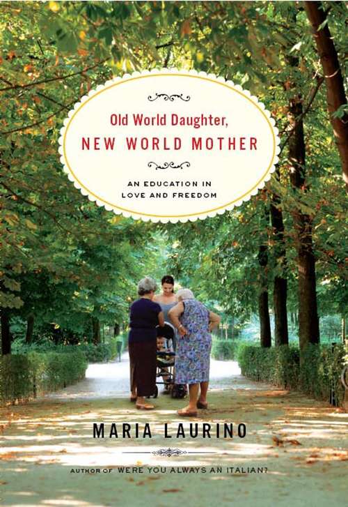 Book cover of Old World Daughter, New World Mother: An Education in Love and Freedom