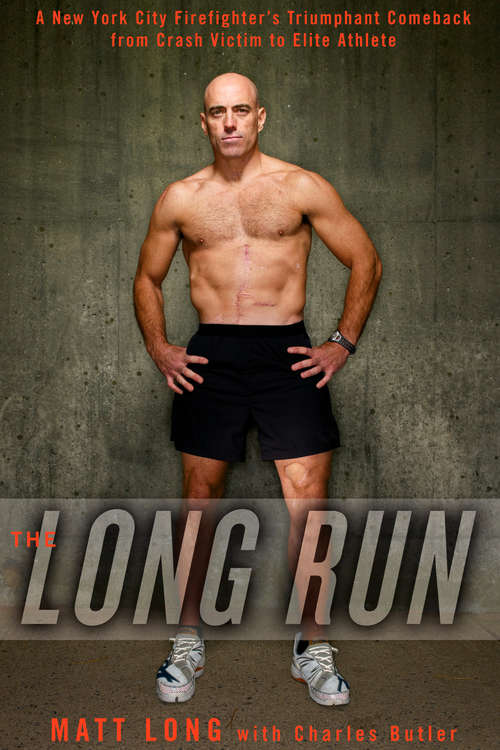 The Long Run: A New York City Firefighter's Triumphant Comeback from Crash Victim to Elite Ath lete