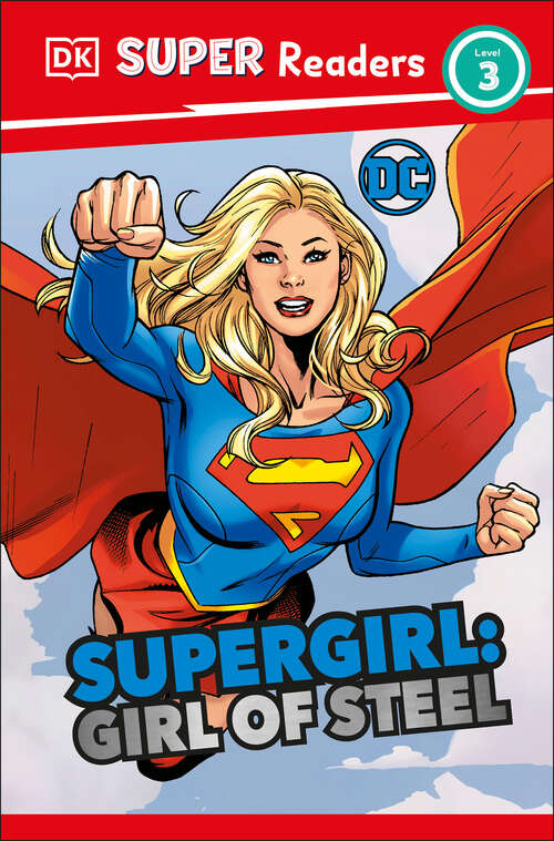 Book cover of DK Super Readers Level 3 DC Supergirl Girl of Steel: Meet Kara Zor-El (DK Super Readers)
