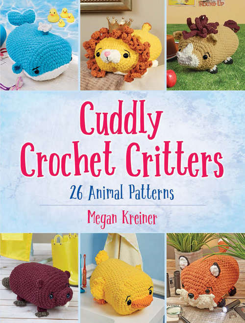 Book cover of Cuddly Crochet Critters: 26 Animal Patterns