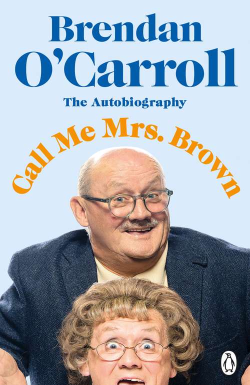 Book cover of Call Me Mrs. Brown: The hilarious autobiography from the star of Mrs. Brown’s Boys