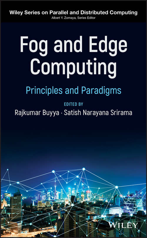 Fog and Edge Computing: Principles and Paradigms (Wiley Series on Parallel and Distributed Computing)