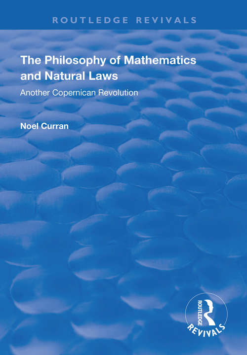 Book cover of The Philosophy of Mathematics and Natural Laws: Another Copernican Revolution (Routledge Revivals)