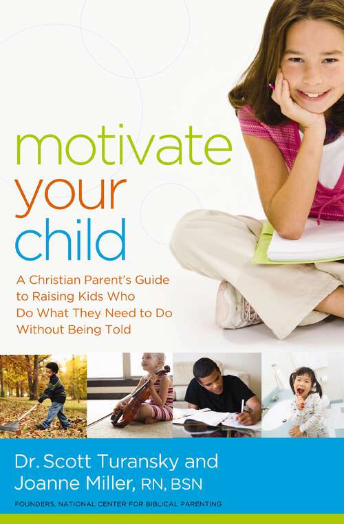 Book cover of Motivate Your Child: A Christian Parent's Guide to Raising Kids Who Do What They Need to Do Without Being Told