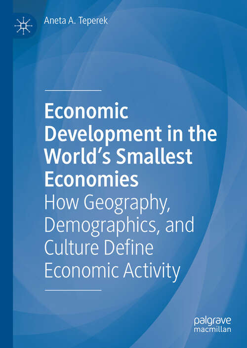 Book cover of Economic Development in the World's Smallest Economies: How Geography, Demographics, and Culture Define Economic Activity