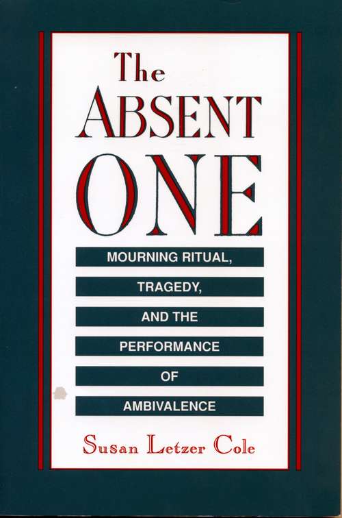 Book cover of The Absent One: Mourning Ritual, Tragedy, and the Performance of Ambivalence