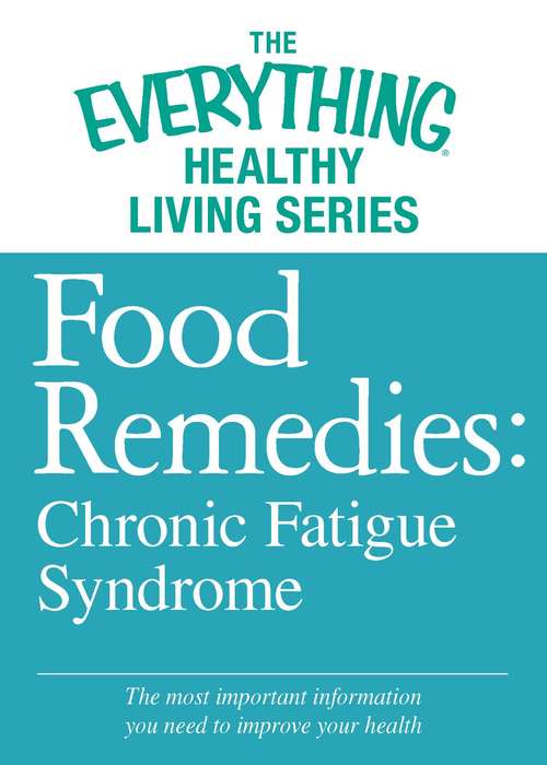 Book cover of Food Remedies: Chronic Fatigue Syndrome (The Everything® Healthy Living Series)
