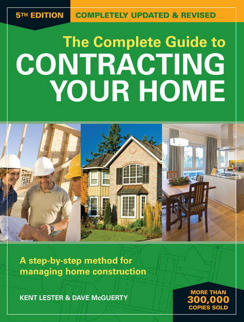 Book cover of The Complete Guide to Contracting Your Home: A Step-by-Step Method for Managing Home Construction
