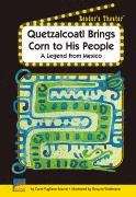 Book cover of Quetzacoatl Brings Corn to His People: A Legend from Mexico