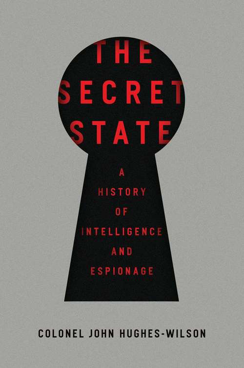 Book cover of The Secret State: A History of Intelligence and Espionage