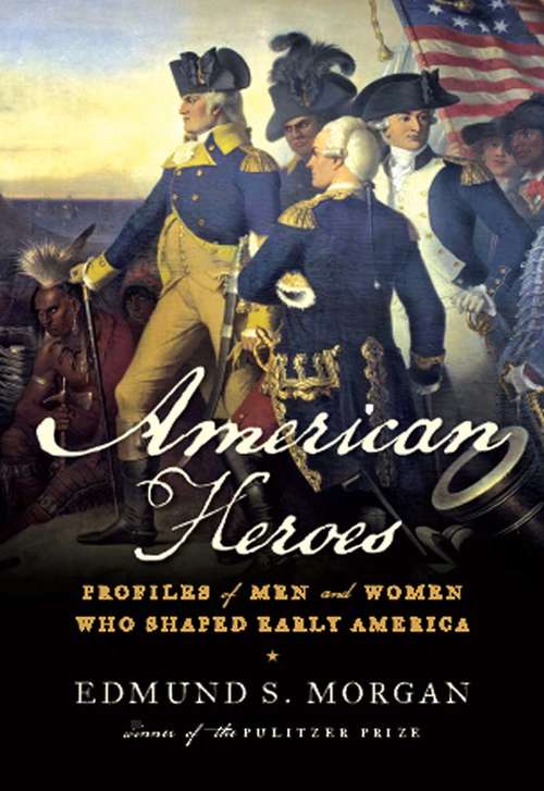 Book cover of American Heroes: Profiles of Men and Women Who Shaped Early America