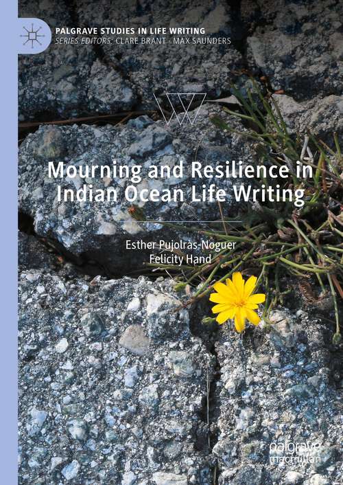 Book cover of Mourning and Resilience in Indian Ocean Life Writing (1st ed. 2024) (Palgrave Studies in Life Writing)