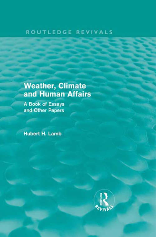 Book cover of Weather, Climate and Human Affairs: A Book of Essays and Other Papers (Routledge Revivals: A History of Climate Changes)