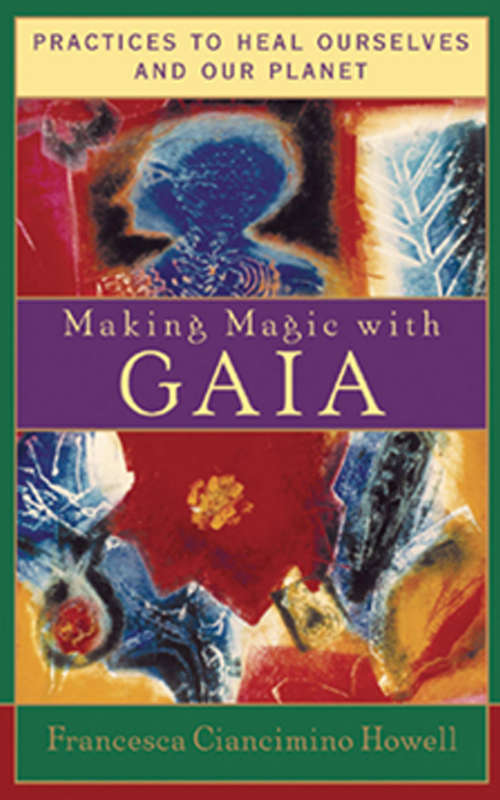 Book cover of Making Magic with Gaia: Practices to Heal Ourselves and Our Planet