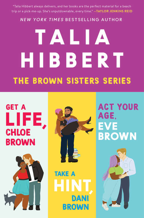 Book cover of Talia Hibbert's Brown Sisters Book Set: Get a Life Chloe Brown, Take a Hint Dani Brown, Act Your Age Eve Brown (The Brown Sisters)