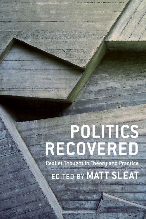 Book cover of Politics Recovered: Realist Thought in Theory and Practice