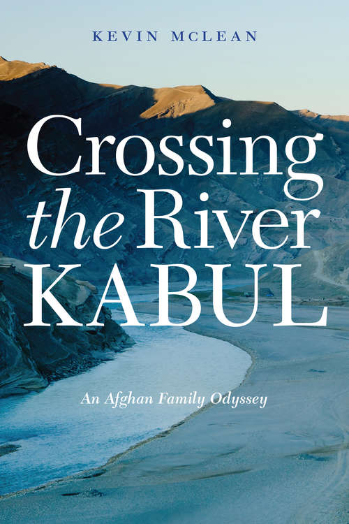 Book cover of Crossing the River Kabul: An Afghan Family Odyssey