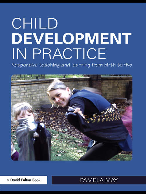 Child Development in Practice: Responsive Teaching and Learning from Birth to Five