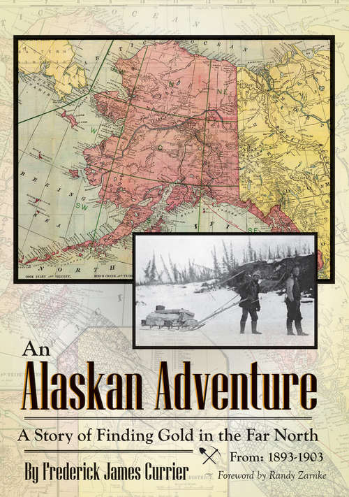 Book cover of An Alaskan Adventure: A Story of Finding Gold in the Far North From: 1893-1903