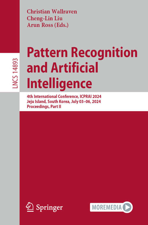 Book cover of Pattern Recognition and Artificial Intelligence: 4th International Conference, ICPRAI 2024, Jeju Island, South Korea, July 03-06, 2024, Proceedings, Part II (Lecture Notes in Computer Science #14893)