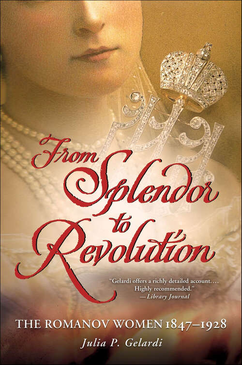 Book cover of From Splendor to Revolution: The Romanov Women 1847–1928