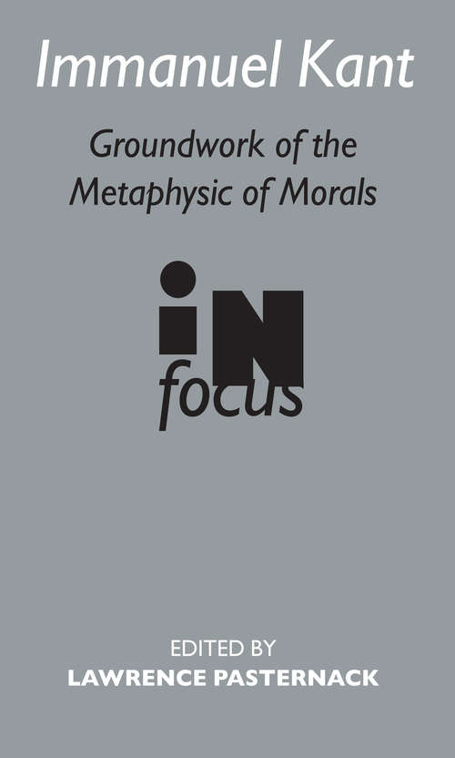 Book cover of Immanuel Kant: Groundwork of the Metaphysics of Morals in Focus (Routledge Philosophers In Focus Ser.)