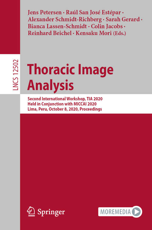 Thoracic Image Analysis: Second International Workshop, TIA 2020, Held in Conjunction with MICCAI 2020, Lima, Peru, October 8, 2020, Proceedings (Lecture Notes in Computer Science #12502)