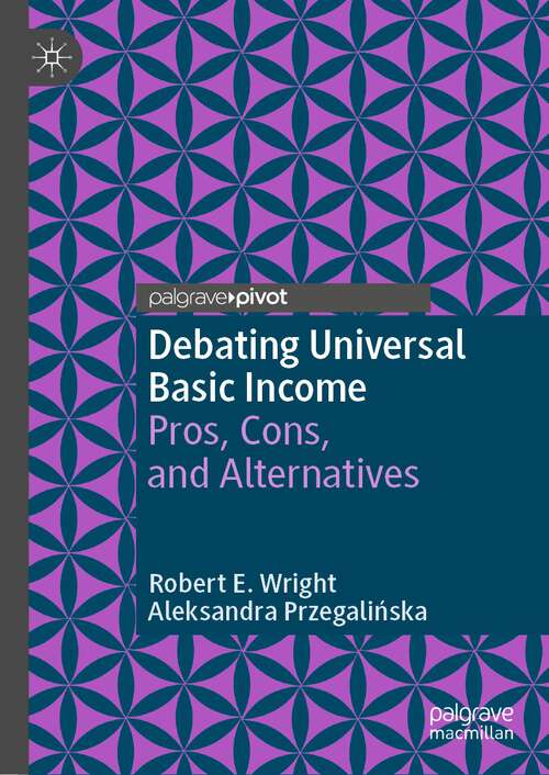 Book cover of Debating Universal Basic Income: Pros, Cons, and Alternatives (1st ed. 2022) (Exploring the Basic Income Guarantee)