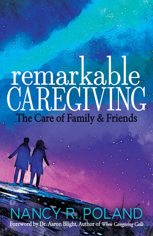 Book cover of Remarkable Caregiving: The Care of Family & Friends