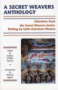 A Secret Weavers Anthology: Selections from the White Pine Press Secret Weavers Series (Secret Weavers Series #13)