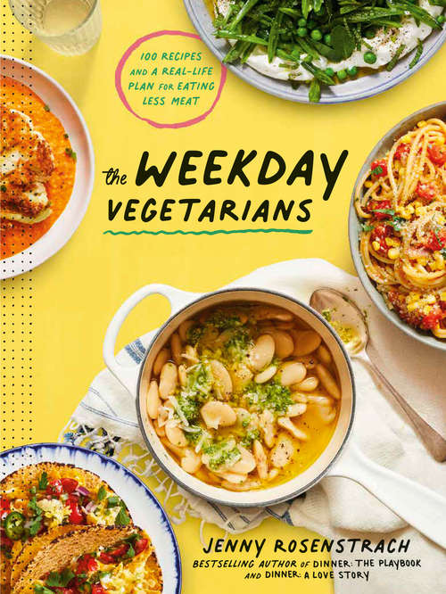 Book cover of The Weekday Vegetarians: 100 Recipes and a Real-Life Plan for Eating Less Meat: A Cookbook