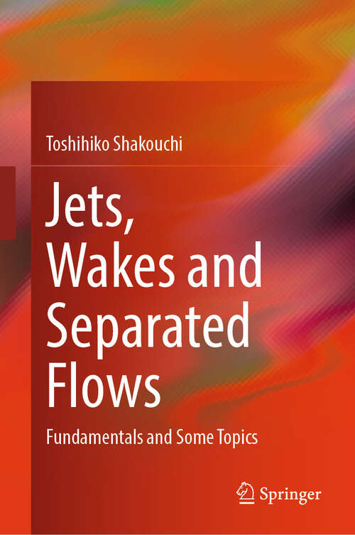 Book cover of Jets, Wakes and Separated Flows: Fundamentals and Some Topics