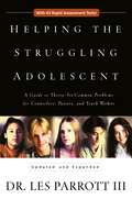 Helping the Struggling Adolescent: A Guide to Thirty-Six Common Problems for Counselors, Pastors, and Youth Workers