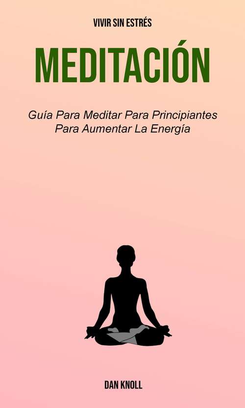 Book cover of Meditación  (Vivir Sin Estrés): Para incrementar su energía (vivir sin estrés)