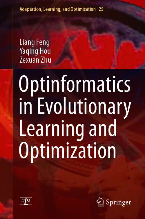 Optinformatics in Evolutionary Learning and Optimization (Adaptation, Learning, and Optimization #25)