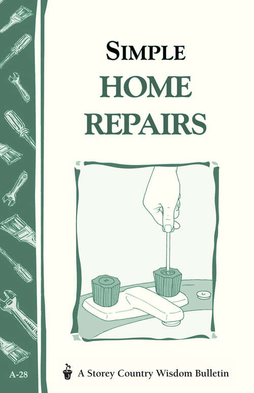 Book cover of Simple Home Repairs: Storey's Country Wisdom Bulletin A-28 (Storey Country Wisdom Bulletin Ser.)
