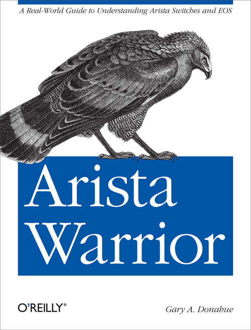 Book cover of Arista Warrior: A Real-World Guide to Understanding Arista Switches and EOS (Oreilly And Associate Ser.)