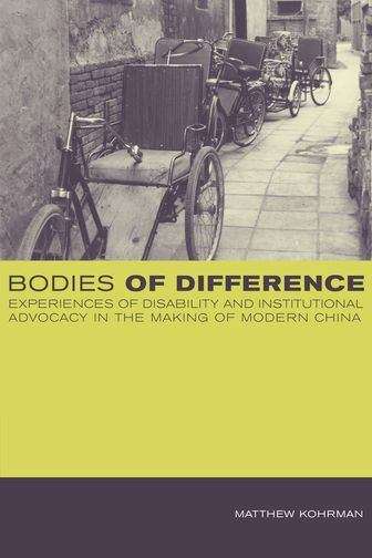 Bodies of Difference: Experiences of Disability and Institutional Advocacy in the Making of Modern China