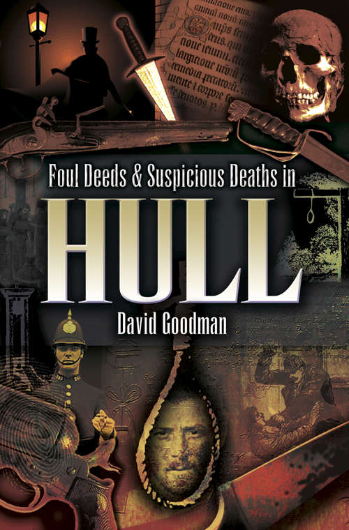 Foul Deeds & Suspicious Deaths in Hull