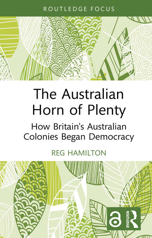 Book cover of The Australian Horn of Plenty: How Britain's Australian Colonies Began Democracy