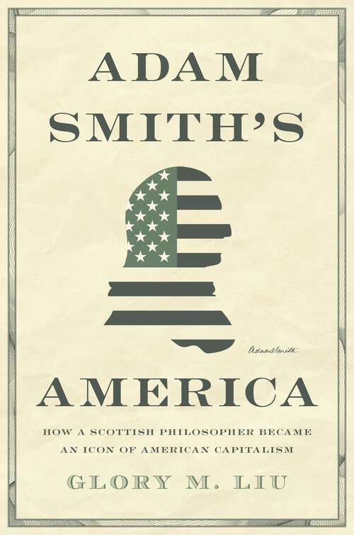 Book cover of Adam Smith’s America: How a Scottish Philosopher Became an Icon of American Capitalism