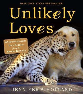 Book cover of Unlikely Loves: 43 Heartwarming True Stories From The Animal Kingdom