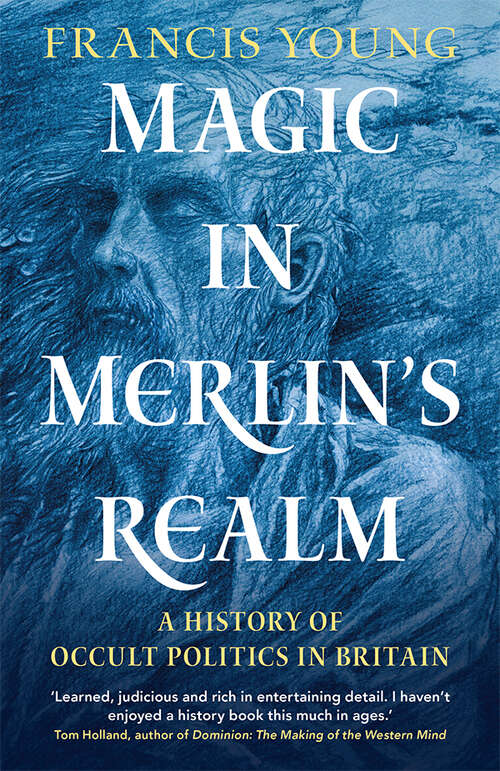 Magic in Merlin's Realm: A History of Occult Politics in Britain