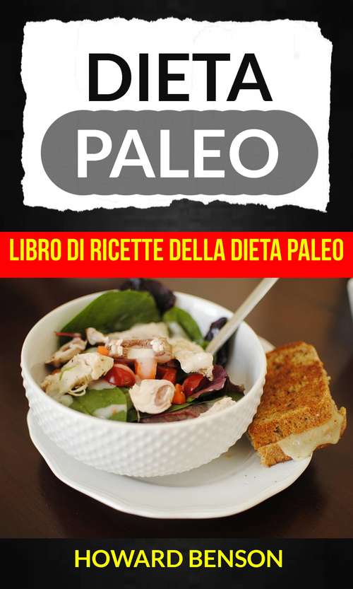 Book cover of Dieta Paleo: Libro di Ricette della Dieta Paleo di Howard Benson