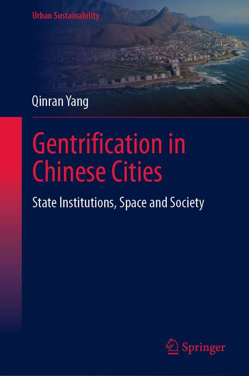Book cover of Gentrification in Chinese Cities: State Institutions, Space and Society (1st ed. 2022) (Urban Sustainability)
