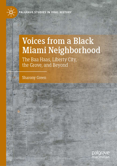 Book cover of Voices from a Black Miami Neighborhood: The Baa Haas, Liberty City, the Grove, and Beyond (Palgrave Studies in Oral History)